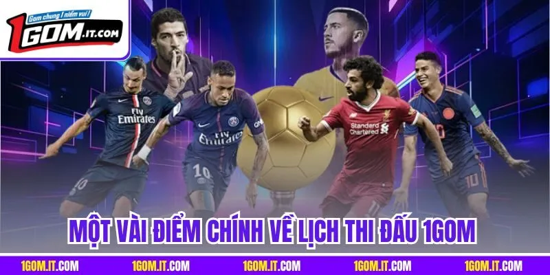 Một vài điểm chính về lịch thi đấu 1Gom
