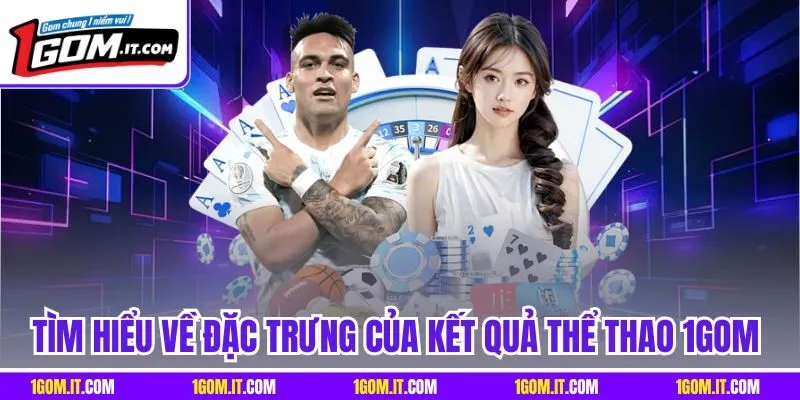 Tìm hiểu về đặc trưng của kết quả thể thao 1Gom